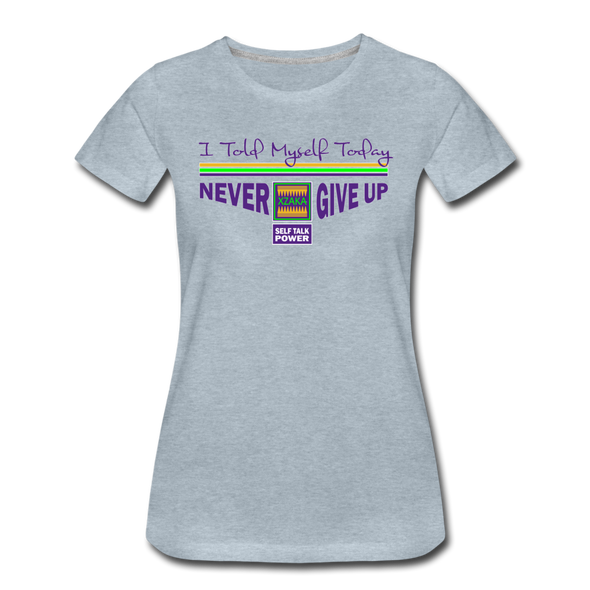 XZAKA - Women "Never Give Up" Motivational T-Shirt - W2134 - heather ice blue